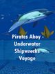 Pirates Ahoy - Underwater Shipwrecks Voyage Pirates Ahoy - Underwater Shipwrecks Voyage