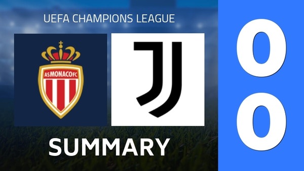 Summary : AS Monaco - Juventus Turin (0 - 0) - Final Score Summary : AS Monaco - Juventus Turin (0 - 0) - Final Score