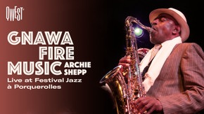 Archie Shepp "Gnawa Fire Music" - Live au Festival Jazz à Porquerolles 