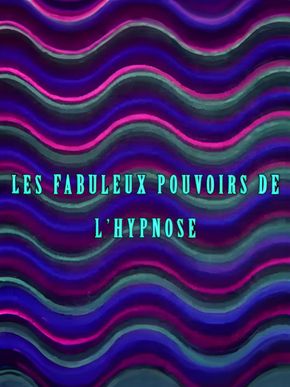 Les fabuleux pouvoirs de l'hypnose
