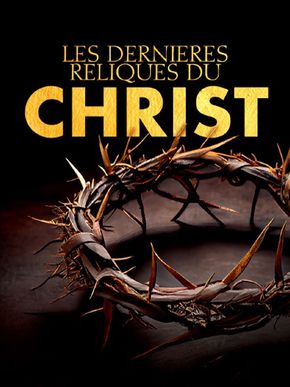 Les dernières reliques du Christ