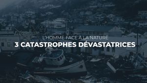 3 catastrophes dévastatrices