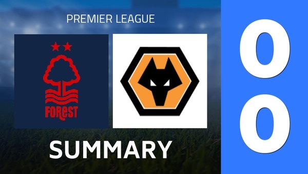 Summary : Nottingham Forest - Wolverhampton Wanderers (0 - 0) - Final Score