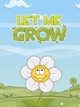 Let Me Grow