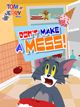 Tom & Jerry :  Dont Make A Mess