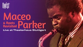 Maceo Parker & Roots Revisited - Live au Theaterhaus Stuttgart