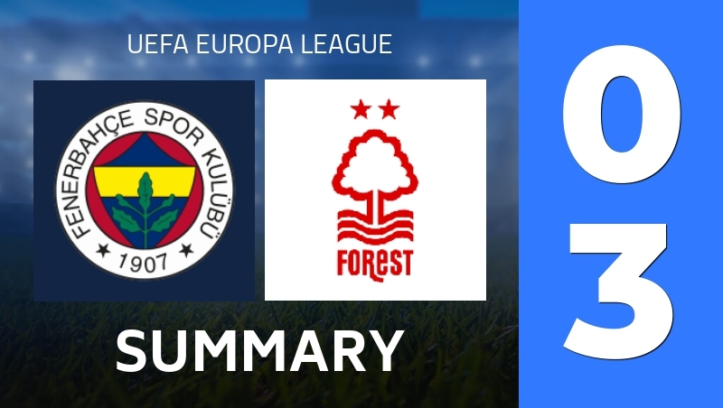 Summary : Fenerbahce Istanbul - Nottingham Forest - UEFA Europa League 25/26