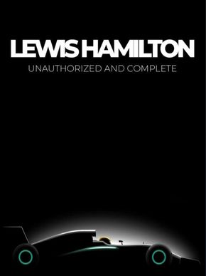 Lewis Hamilton - Histoire complète et non autorisée
