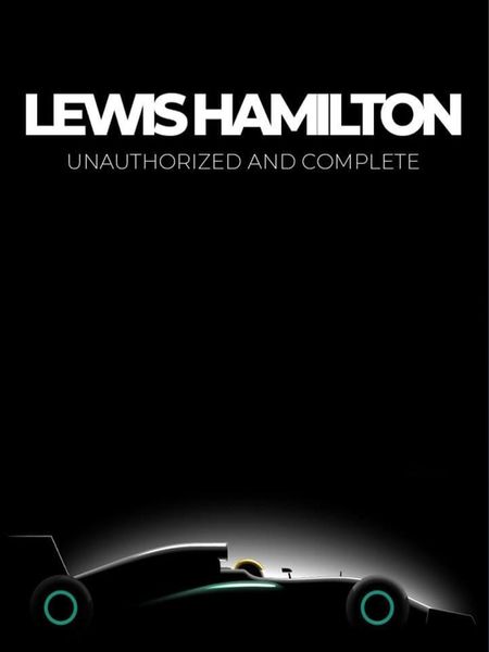 Lewis Hamilton - Histoire complète et non autorisée