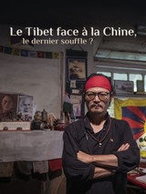 Le Tibet face à la Chine, le dernier Souffle ?