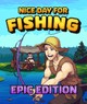 Nice Day For Fishing - Epic Edition