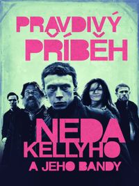 PRAVDIVÝ PŘÍBĚH NEDA KELLYHO A JEHO BANDY