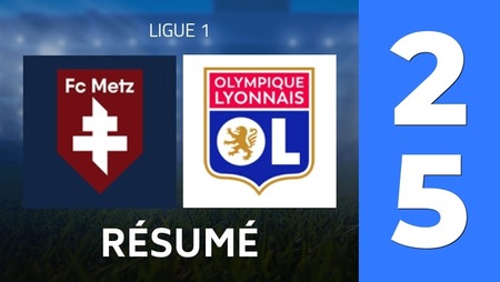 Résumé : FC Metz - Olympique Lyon (2 - 5) - Score Final
